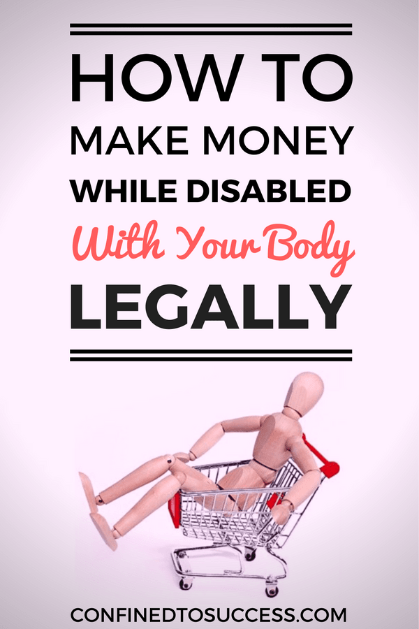 How To Make Money While Disabled With Your Body Legally