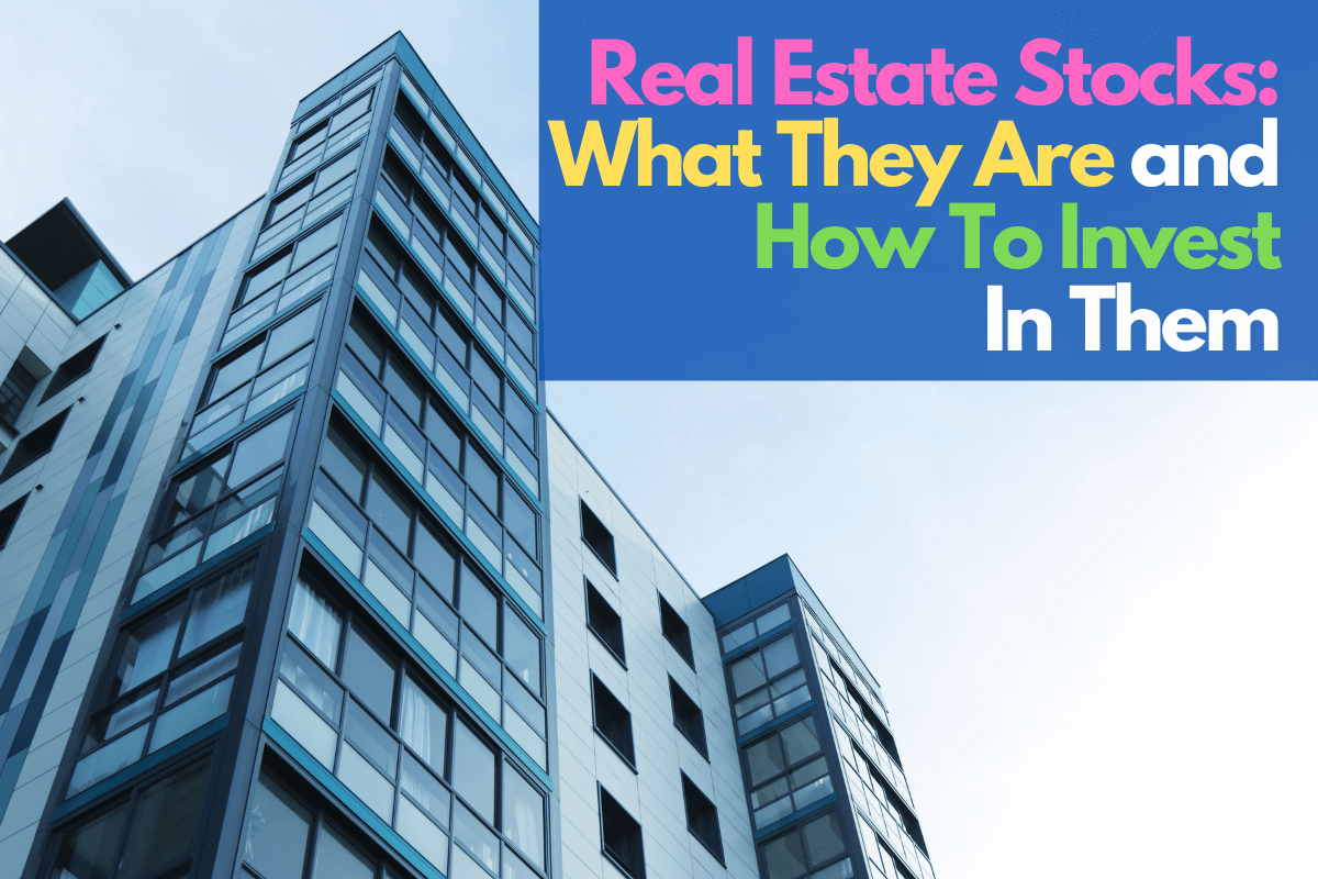 Real Estate Stocks What They Are and How To Invest In Them • Parent