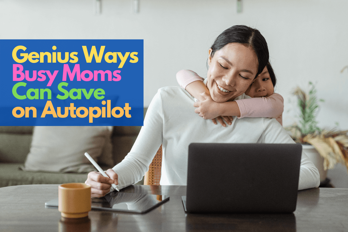 ways busy moms can save on autopilot