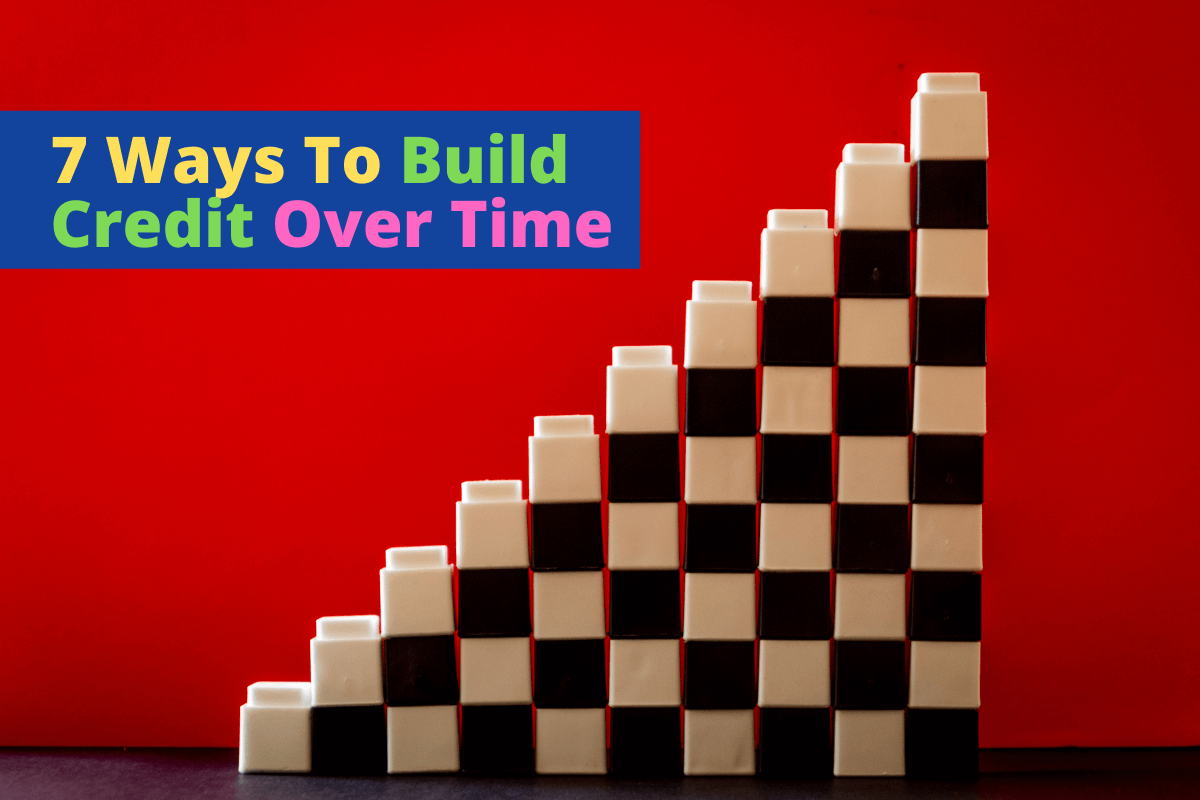 7 Ways To Build Credit Over Time